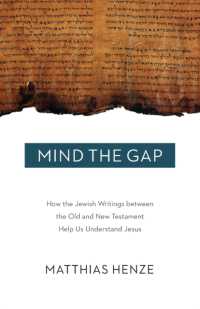 Mind the Gap : How the Jewish Writings between the Old and New Testament Help Us Understand Jesus