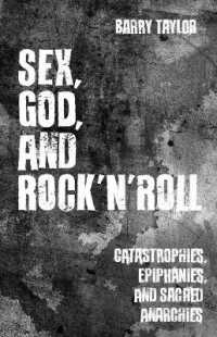 Sex, God, and Rock 'n' Roll : Catastrophes, Epiphanies, and Sacred Anarchies