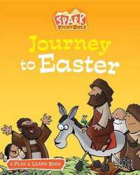 Journey to Easter (Spark Story Bible)