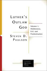 Luther's Outlaw God : Volume 1: Hiddenness, Evil, and Predestination (Lutheran Quarterly Books)