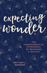 Expecting Wonder : The Transformative Experience of Becoming a Mother