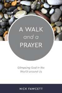 A Walk and a Prayer : Glimpsing God in the World around Us