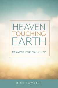 Heaven Touching Earth : Prayers for Daily Life (Prayers and Reflections for Daily Life)