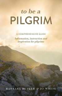 To Be a Pilgrim : A comprehensive guide - Information, instruction and inspiration for pilgrims