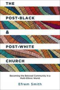 The Post-Black and Post-White Church : Becoming the Beloved Community in a Multi-Ethnic World