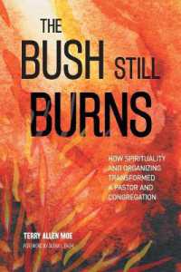 The Bush Still Burns : How Spirituality and Organizing Transformed a Pastor and Congregation
