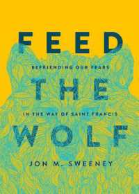 Feed the Wolf : Befriending Our Fears in the Way of Saint Francis