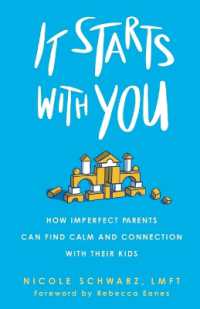 It Starts with You : How Imperfect Parents Can Find Calm and Connection with Their Kids