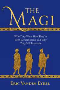 The Magi : Who They Were, How They've Been Remembered, and Why They Still Fascinate