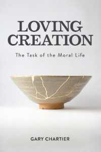 Loving Creation : The Task of the Moral Life