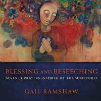 Blessing and Beseeching : Seventy Prayers Inspired by the Scriptures