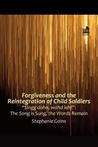 Forgiveness and the Reintegration of Child Soldiers : 'Singg dohn, wohd lehf': The Song is Sung, the Words Remain (Regnum Mini Book Series)