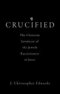 Crucified : The Christian Invention of the Jewish Executioners of Jesus
