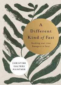 A Different Kind of Fast : Feeding Our True Hungers in Lent