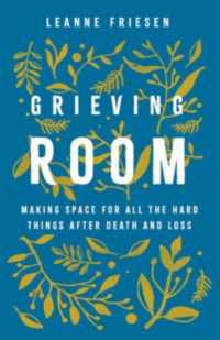Grieving Room : Making Space for All the Hard Things after Death and Loss