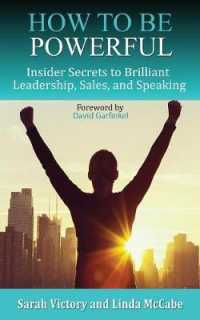 How to Be Powerful: Insider Secrets to Brilliant Leadership， Sales， and Speaking