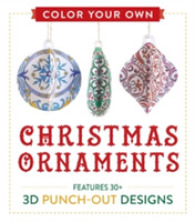 Color Your Own Christmas Ornaments : Features 50 3d Punch-out Designs （CLR CSM）
