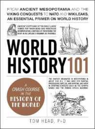 World History 101 : From ancient Mesopotamia and the Viking conquests to NATO and WikiLeaks， an essential primer on world history (Adams 101 Series)