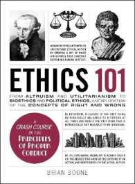 Ethics 101 : From Altruism and Utilitarianism to Bioethics and Political Ethics, an Exploration of the Concepts of Right and Wrong (Adams 101 Series)