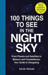 100 Things to See in the Night Sky : From Planets and Satellites to Meteors and Constellations, Your Guide to Stargazing (100 Things to See Astronomy Series)