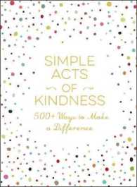 Simple Acts of Kindness : 500+ Ways to Make a Difference (Simple Acts Gift Series) -- Hardback