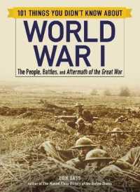 101 Things You Didn't Know about World War I : The People, Battles, and Aftermath of the Great War (101 Things) -- Paperback / softback
