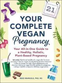 Your Complete Vegan Pregnancy : Your All-in-One Guide to a Healthy, Holistic, Plant-Based Pregnancy
