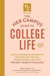 The Her Campus Guide to College Life, Updated and Expanded Edition : How to Manage Relationships, Stay Safe and Healthy, Handle Stress, and Have the Best Years of Your Life!