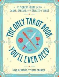 The Only Tarot Book You'll Ever Need : A Modern Guide to the Cards, Spreads, and Secrets of Tarot