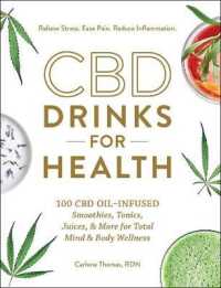 CBD Drinks for Health : 100 CBD Oil-Infused Smoothies， Tonics， Juices， & More for Total Mind & Body Wellness