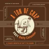 Ton of Crap 2021 Daily Calendar : A Year's Worth of Sh*t to Learn -- Calendar