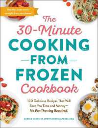 The 30-Minute Cooking from Frozen Cookbook : 100 Delicious Recipes That Will Save You Time and Money—No Pre-Thawing Required!