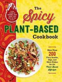 Spicy Plant-based Cookbook : More than 200 Fiery Snacks, Dips, and Main Dishes for the Plant-based Lifestyle -- Paperback / softback