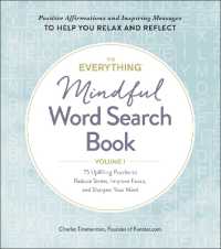 The Everything Mindful Word Search Book, Volume 1 : 75 Uplifting Puzzles to Reduce Stress, Improve Focus, and Sharpen Your Mind (Everything® Series)