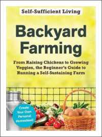 Backyard Farming : From Raising Chickens to Growing Veggies, the Beginner's Guide to Running a Self-sustaining Farm (Self-sufficient Living)