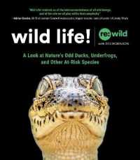 Wild Life! : A Look at Nature's Odd Ducks, Underfrogs, and Other At-risk Species -- Hardback