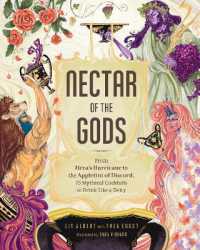 Nectar of the Gods : From Hera's Hurricane to the Appletini of Discord, 75 Mythical Cocktails to Drink Like a Deity