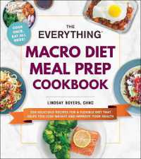 The Everything Macro Diet Meal Prep Cookbook : 200 Delicious Recipes for a Flexible Diet That Helps You Lose Weight and Improve Your Health (Everything® Series)