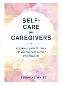 Self-Care for Caregivers : A Practical Guide to Caring for You While You Care for Your Loved One