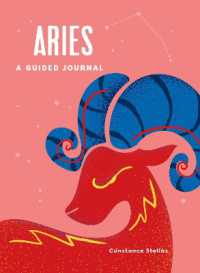 Aries: a Guided Journal : A Celestial Guide to Recording Your Cosmic Aries Journey (Astrological Journals)