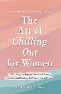 The Art of Chilling Out for Women : 100+ Ways to Replace Worry and Stress with Spiritual Healing, Self-Care, and Self-Love