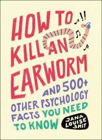 How to Kill an Earworm : And 500+ Other Psychology Facts You Need to Know