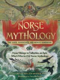 Norse Mythology: The Gods, Goddesses, and Heroes Handbook : From Vikings to Valkyries, an Epic Who's Who in Old Norse Mythology (World Mythology and Folklore Series)