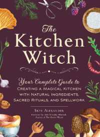 The Kitchen Witch : Your Complete Guide to Creating a Magical Kitchen with Natural Ingredients, Sacred Rituals, and Spellwork (House Witchcraft, Magic, & Spells Series)