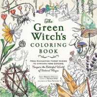 The Green Witch's Coloring Book : From Enchanting Forest Scenes to Intricate Herb Gardens, Conjure the Colorful World of Natural Magic (Green Witch Witchcraft Series)