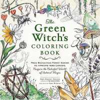 The Green Witch's Coloring Book : From Enchanting Forest Scenes to Intricate Herb Gardens, Conjure the Colorful World of Natural Magic (Green Witch Witchcraft Series)