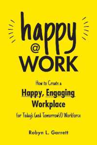 Happy at Work : How to Create a Happy, Engaging Workplace for Today's (and Tomorrow's!) Workforce