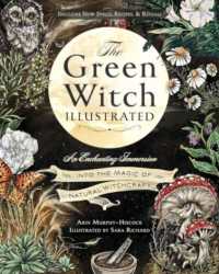 The Green Witch Illustrated : An Enchanting Immersion into the Magic of Natural Witchcraft (Green Witch Witchcraft Series)