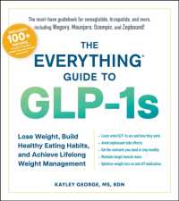 The Everything Guide to GLP-1s : Lose Weight, Build Healthy Eating Habits, and Achieve Lifelong Weight Management (Everything® Series)