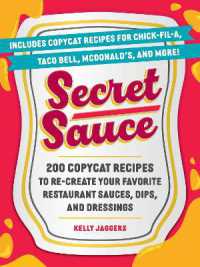 Secret Sauce : 200 Copycat Recipes to Re-Create Your Favorite Restaurant Sauces, Dips, and Dressings